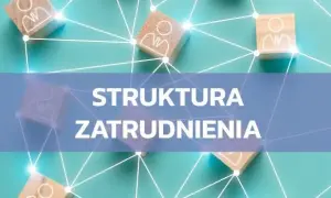 Co to jest struktura zatrudnienia i jak wpływa na gospodarkę?