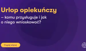 Urlop opiekuńczy: komu przysługuje i jak o niego wnioskować? Dowiedz się więcej o tym ważnym wsparciu.